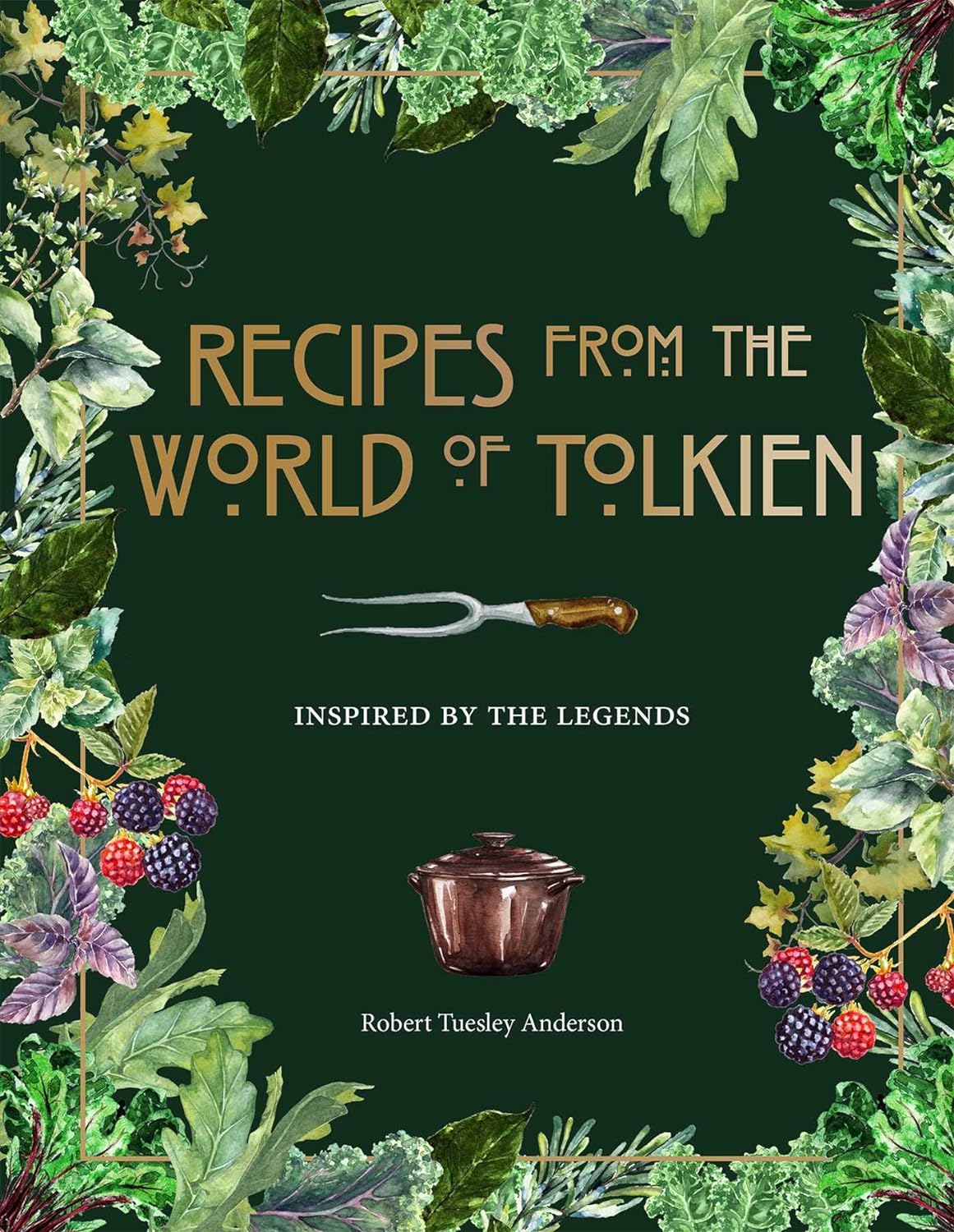 Recipes from the World of Tolkien: Inspired by the Legends (Literary Cookbooks) - by Robert Anderson (Hardcover)