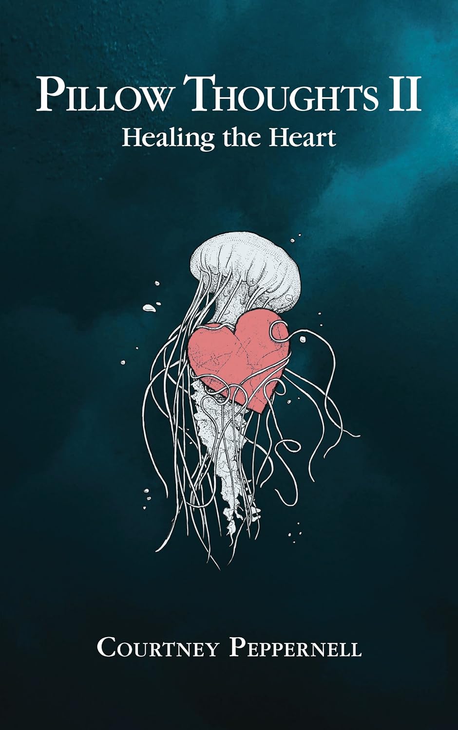 Pillow Thoughts II: Healing the Heart - by Courtney Peppernell