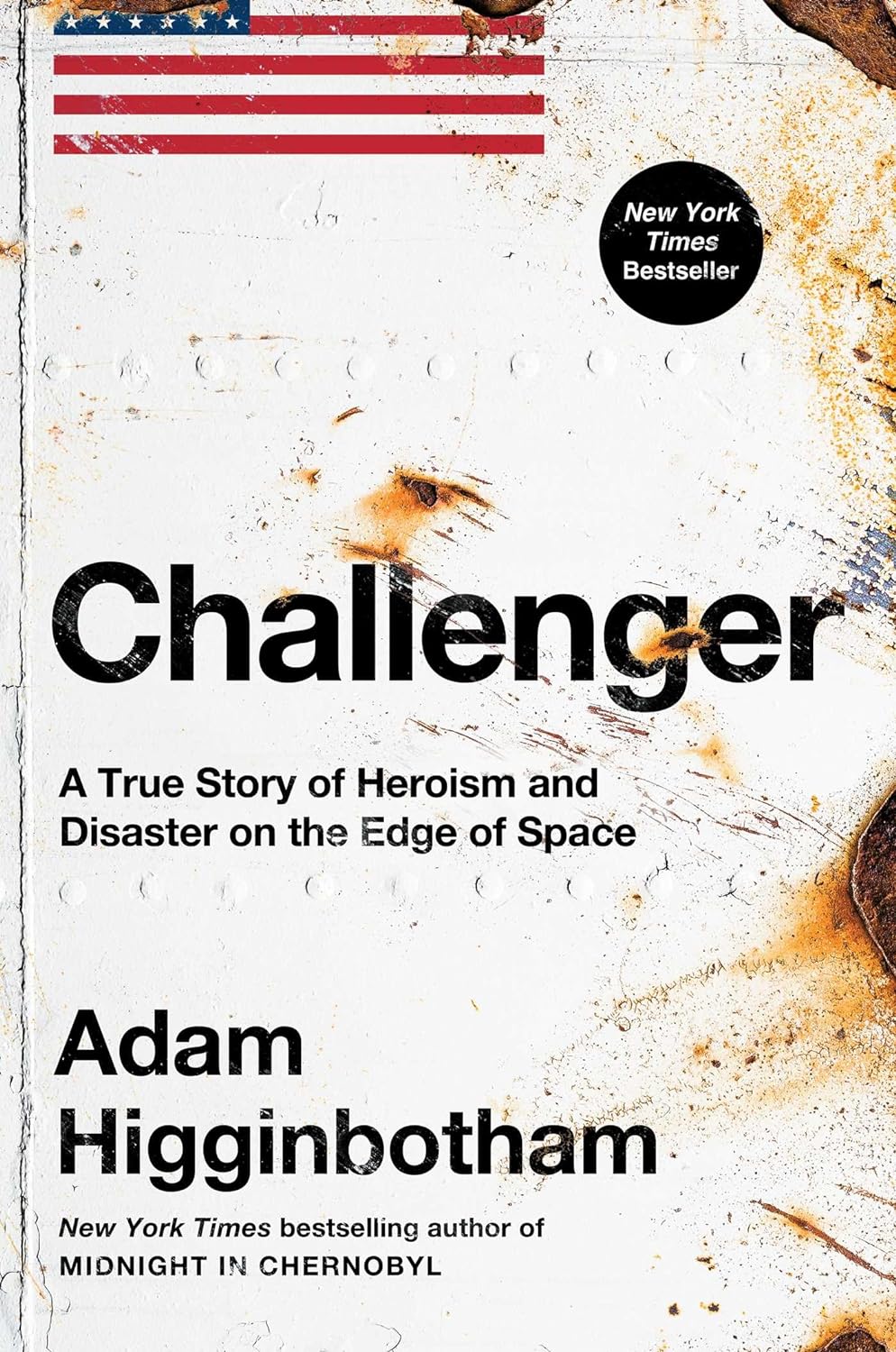 Challenger: A True Story of Heroism and Disaster on the Edge of Space - by Adam Higginbotham (Hardcover)