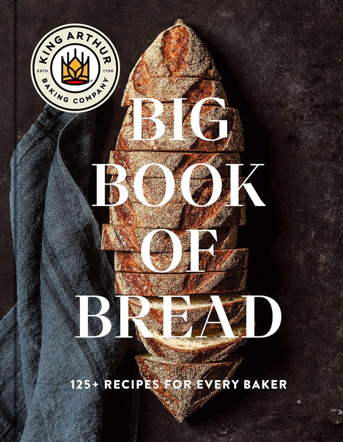 The King Arthur Baking Company Big Book of Bread: 125+ Recipes for Every Baker (a Cookbook) (Hardcover)