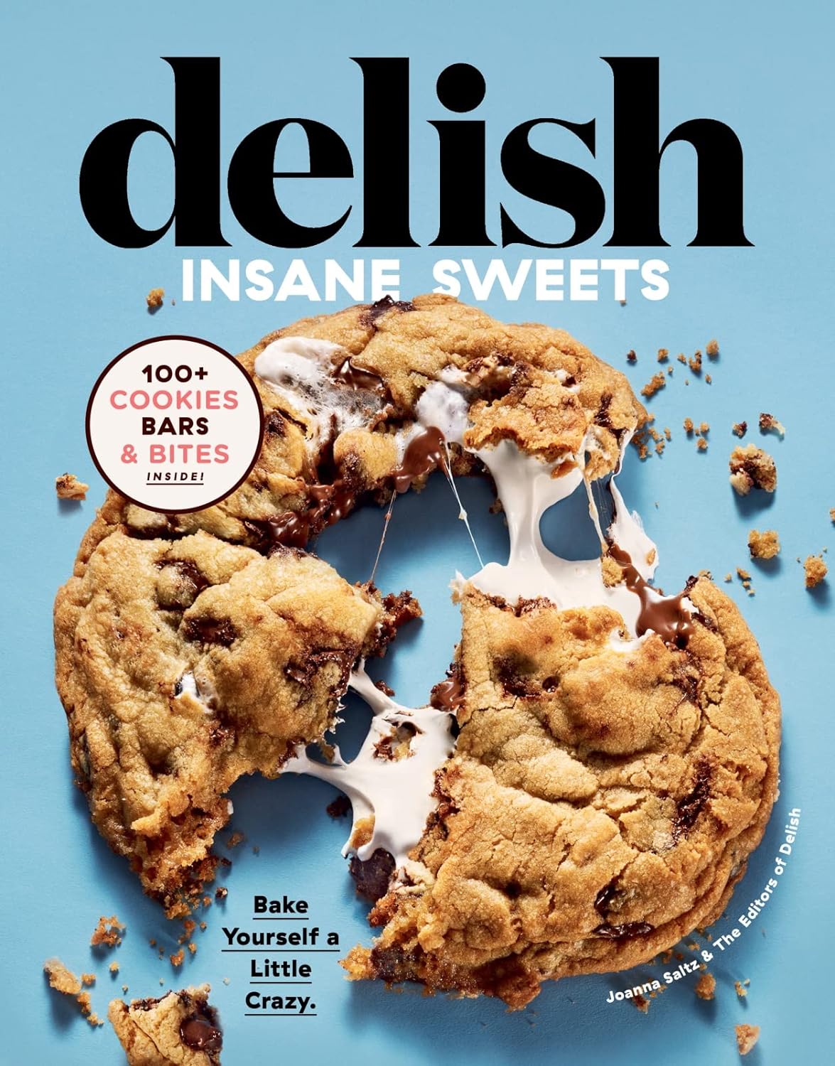 Delish Insane Sweets: Bake Yourself a Little Crazy: 100+ Cookies, Bars, Bites, and Treats - by Joanna Saltz (Hardcover)