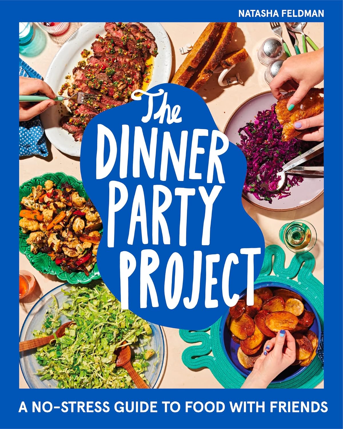 The Dinner Party Project: A No-Stress Guide to Food with Friends - by Natasha Feldman (Hardcover)