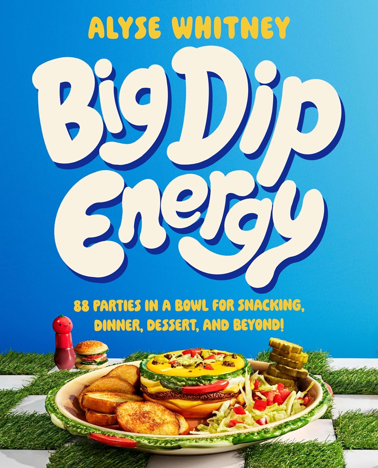 Big Dip Energy: 88 Parties in a Bowl for Snacking, Dinner, Dessert, and Beyond! - by Alyse Whitney (Hardcover)