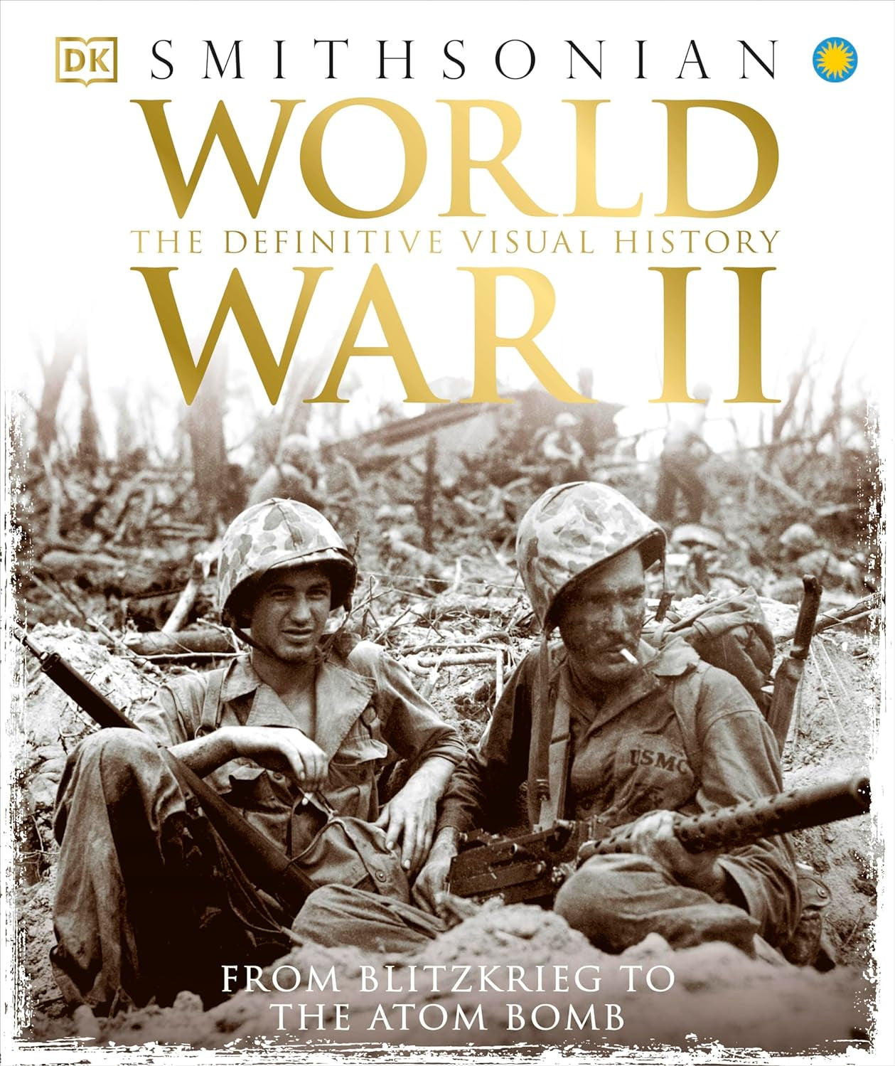 World War II: The Definitive Visual History from Blitzkrieg to the Atom Bomb (DK Definitive Visual Histories) (Hardcover)