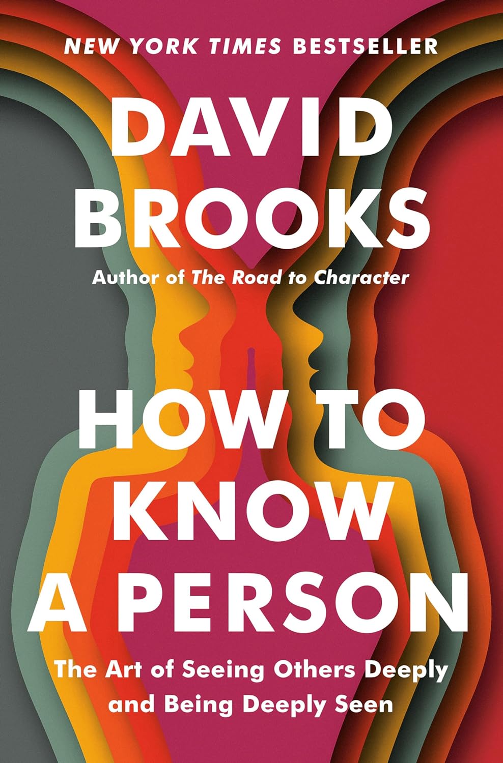 How to Know a Person: The Art of Seeing Others Deeply and Being Deeply Seen - by David Brooks (Hardcover)
