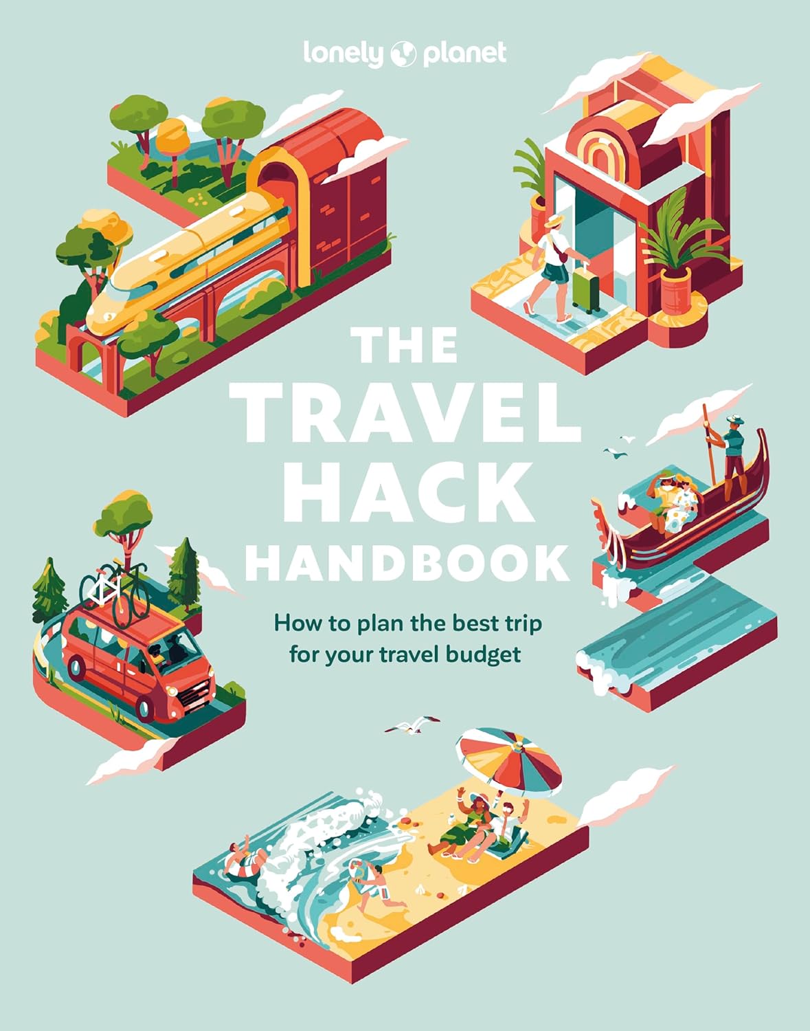 Lonely Planet the Travel Hack Handbook 1 (Travel Guide) - by Lonely Planet