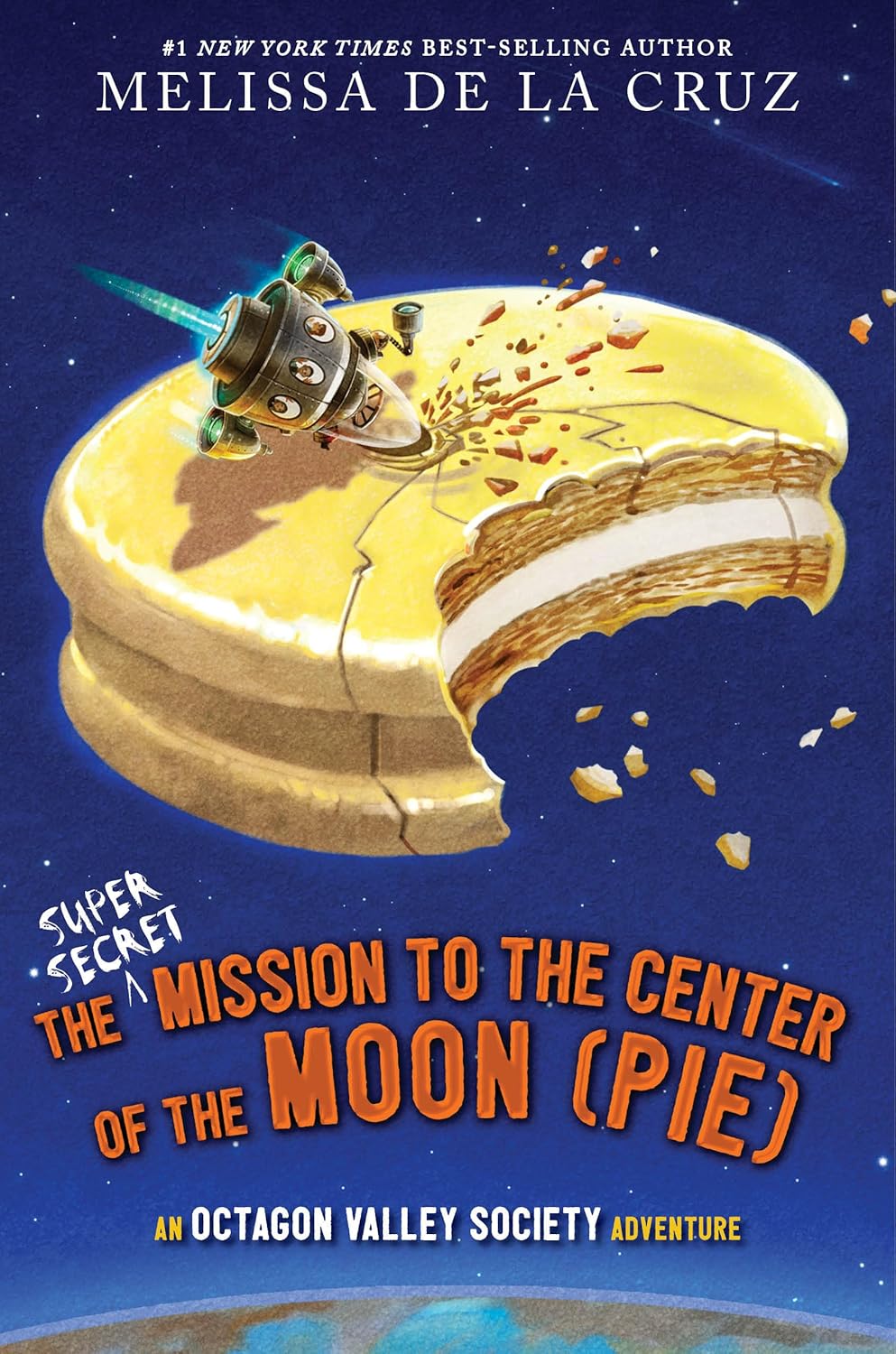 The Super-Secret Mission to the Center of the Moon (Pie): An Octagon Valley Adventure (Octagon Valley) - by Melissa De La Cruz (Hardcover)