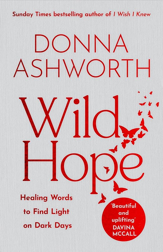 Wild Hope: Healing Words to Find Light on Dark Days - by Donna Ashworth (Hardcover)