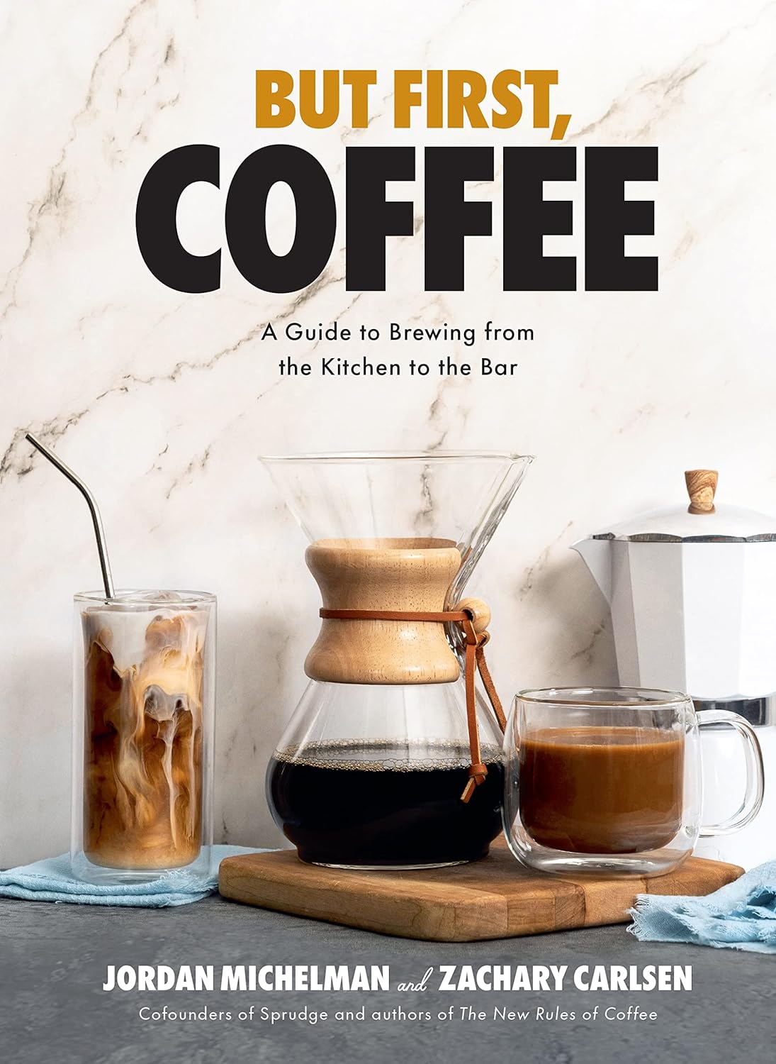 But First, Coffee: A Guide to Brewing from the Kitchen to the Bar - by Jordan Michelman (Hardcover)