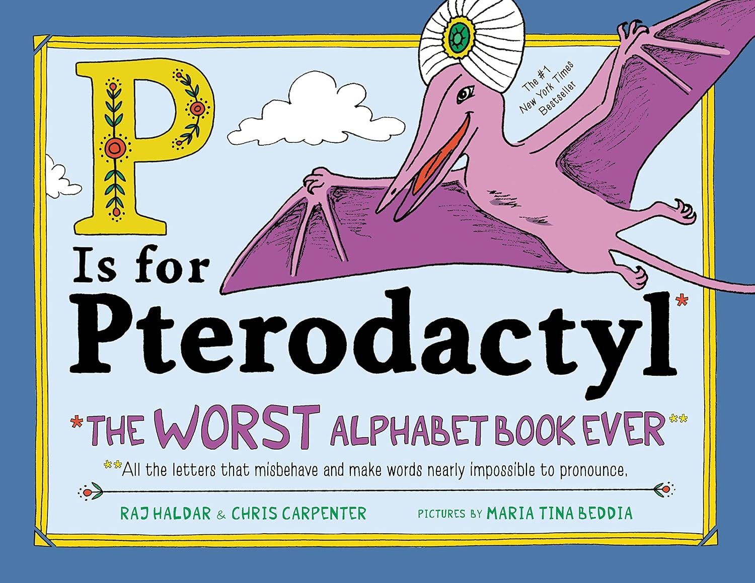 P Is for Pterodactyl: The Worst Alphabet Book Ever - by Raj Haldar (Hardcover)