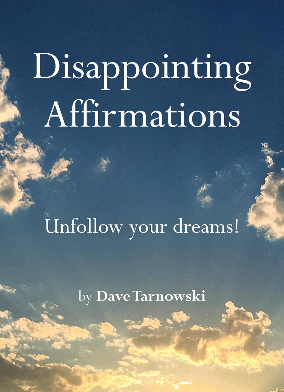 Disappointing Affirmations (Disappointing Affirmations) - by Dave Tarnowski (Hardcover)