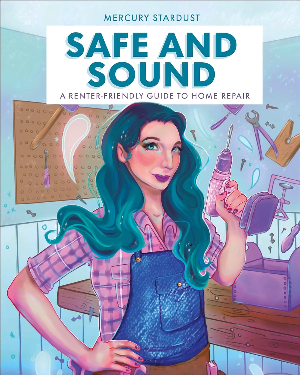 Safe and Sound: A Renter-Friendly Guide to Home Repair - by Mercury Stardust (Hardcover)