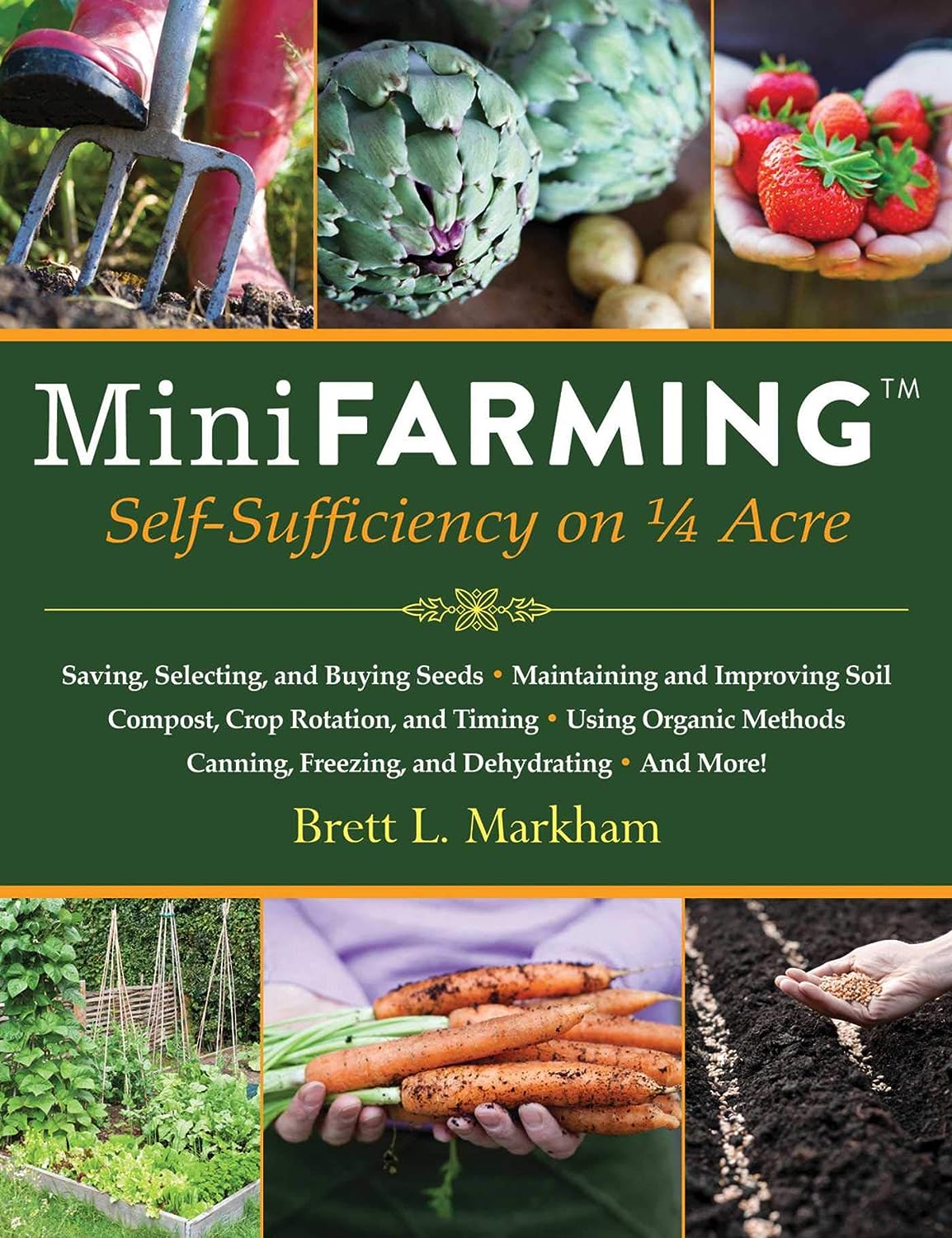 Mini Farming: Self-Sufficiency on 1/4 Acre - by Brett L. Markham