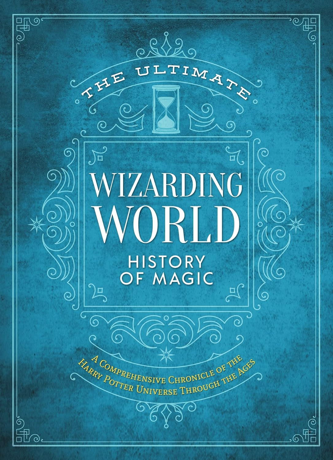 The Ultimate Wizarding World History of Magic: A Comprehensive Chronicle of the Harry Potter Universe Through the Ages (Unofficial Harry Potter Reference Library) (Hardcover)