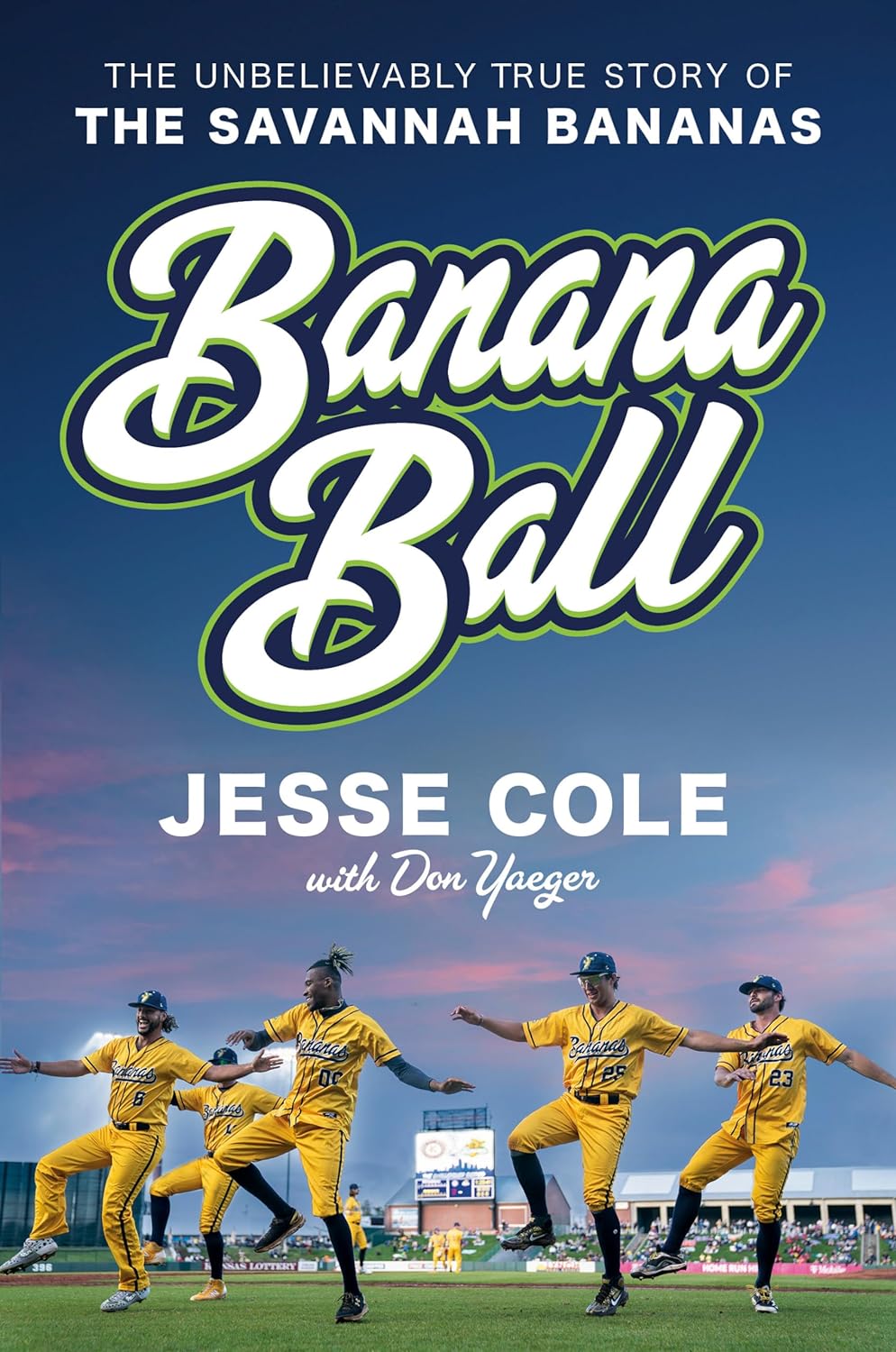 Banana Ball: The Unbelievably True Story of the Savannah Bananas - by Jesse Cole (Hardcover)