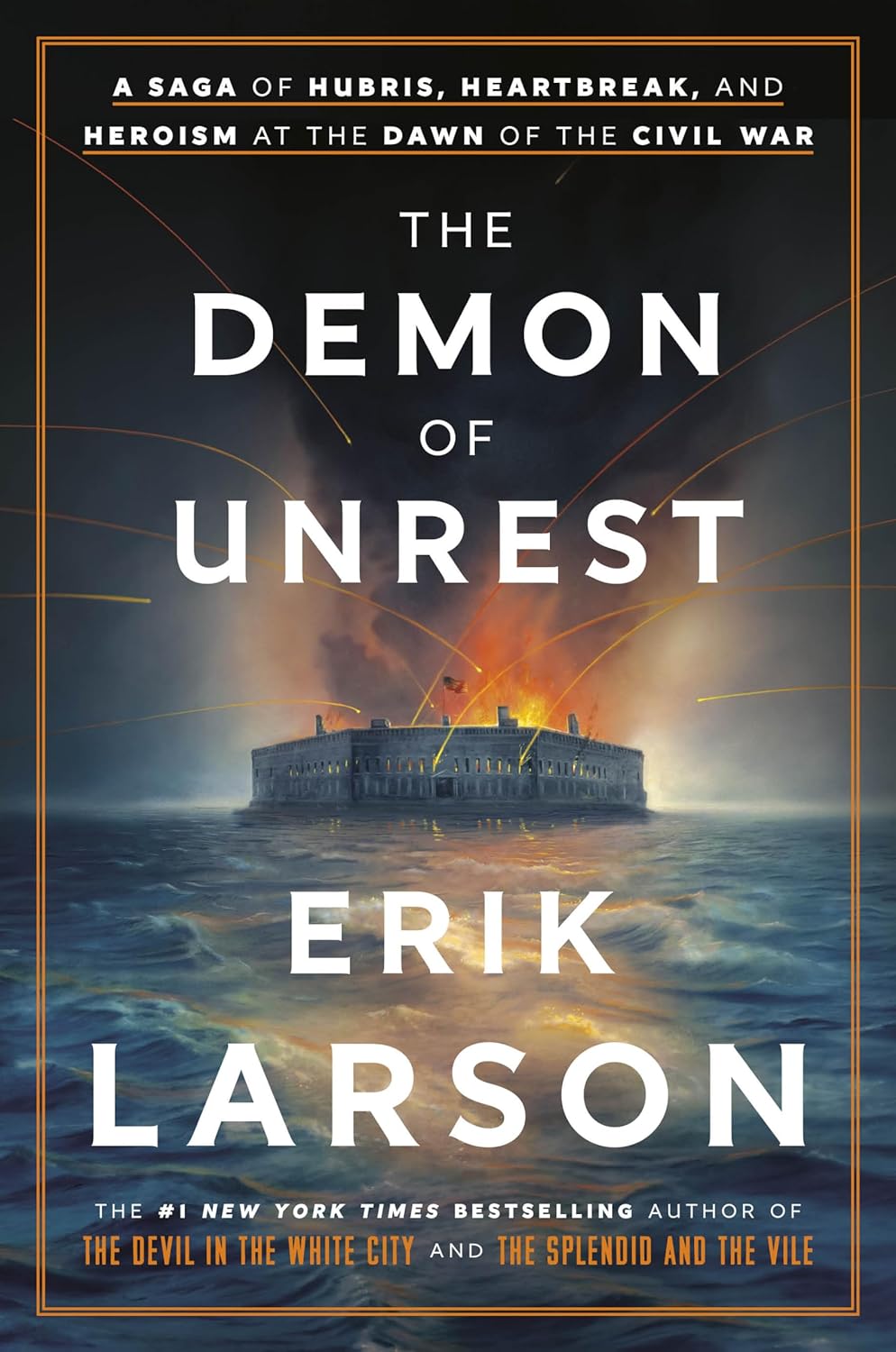 The Demon of Unrest: A Saga of Hubris, Heartbreak, and Heroism at the Dawn of the Civil War - by Erik Larson (Hardcover)