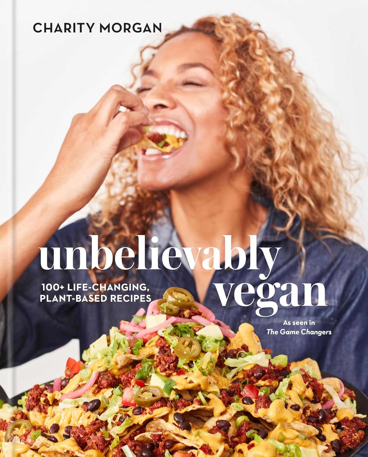 Unbelievably Vegan: 100+ Life-Changing, Plant-Based Recipes: A Cookbook - by Charity Morgan (Hardcover)