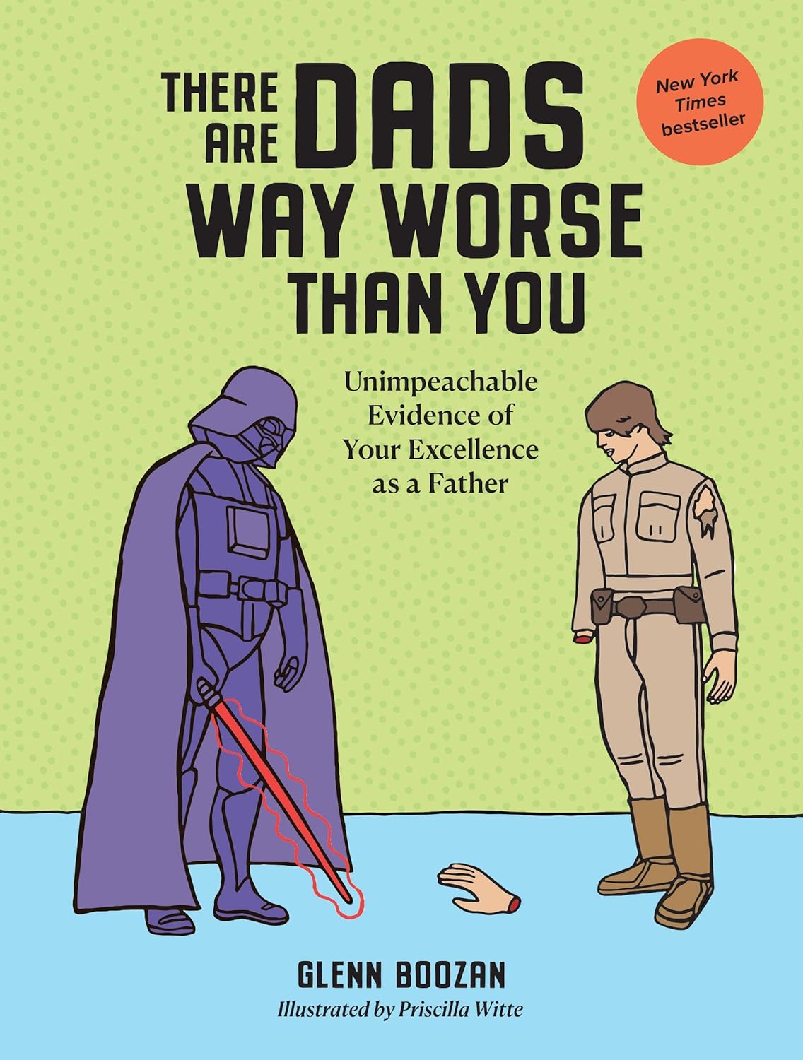 There Are Dads Way Worse Than You: Unimpeachable Evidence of Your Excellence as a Father - by Glenn Boozan (Hardcover)