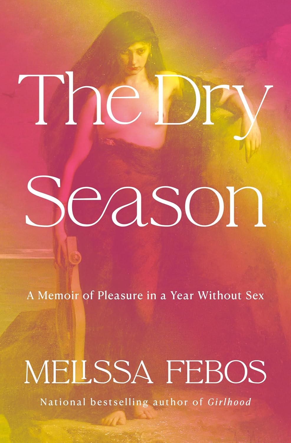 The Dry Season: A Memoir of Pleasure in a Year Without Sex - by Melissa Febos