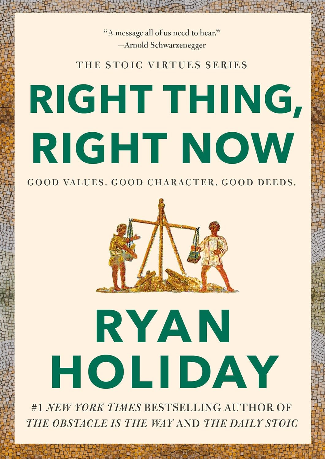 Right Thing, Right Now: Good Values. Good Character. Good Deeds. (The Stoic Virtues) - by Ryan Holiday (Hardcover)