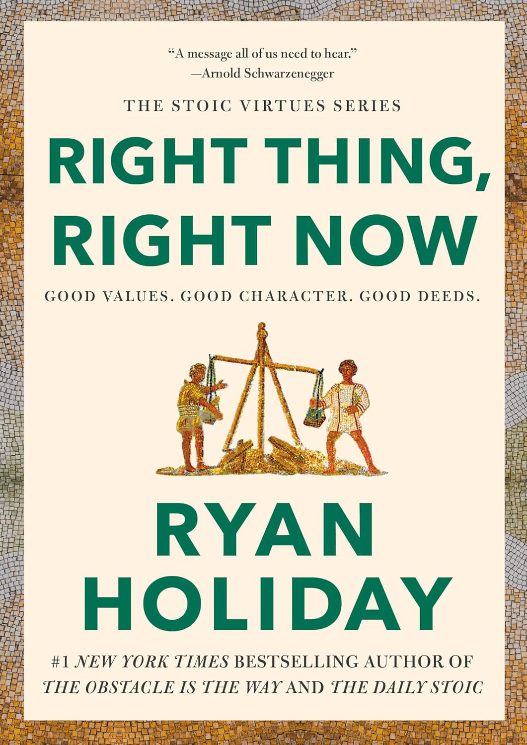 Right Thing, Right Now: Good Values. Good Character. Good Deeds. (The Stoic Virtues) - by Ryan Holiday (Hardcover)