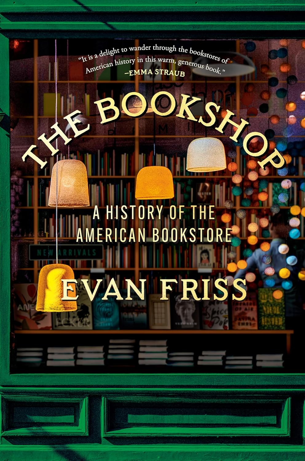 The Bookshop: A History of the American Bookstore - by Evan Friss (Hardcover)