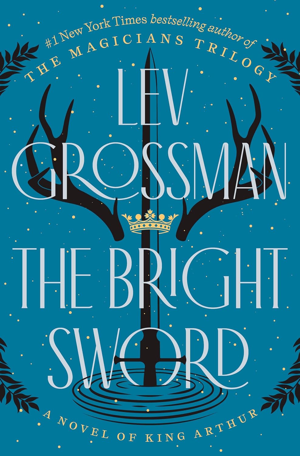 The Bright Sword: A Novel of King Arthur - by Lev Grossman (Hardcover)