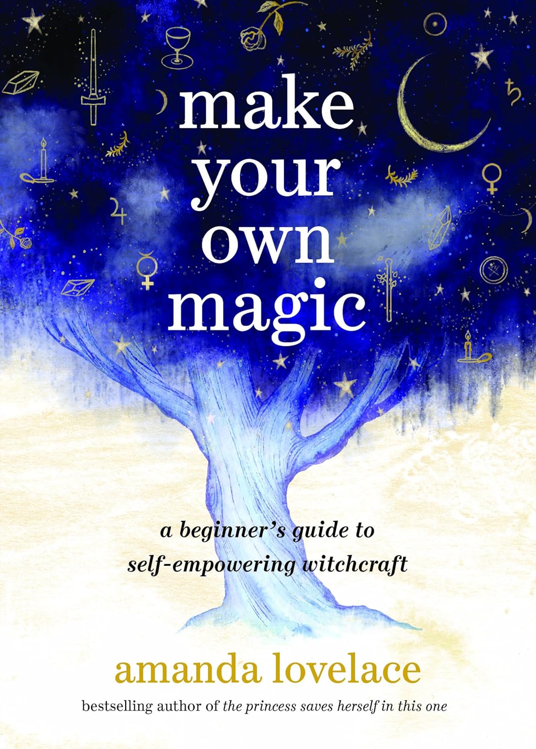 Make Your Own Magic: A Beginner's Guide to Self-Empowering Witchcraft - by Amanda Lovelace (Hardcover)