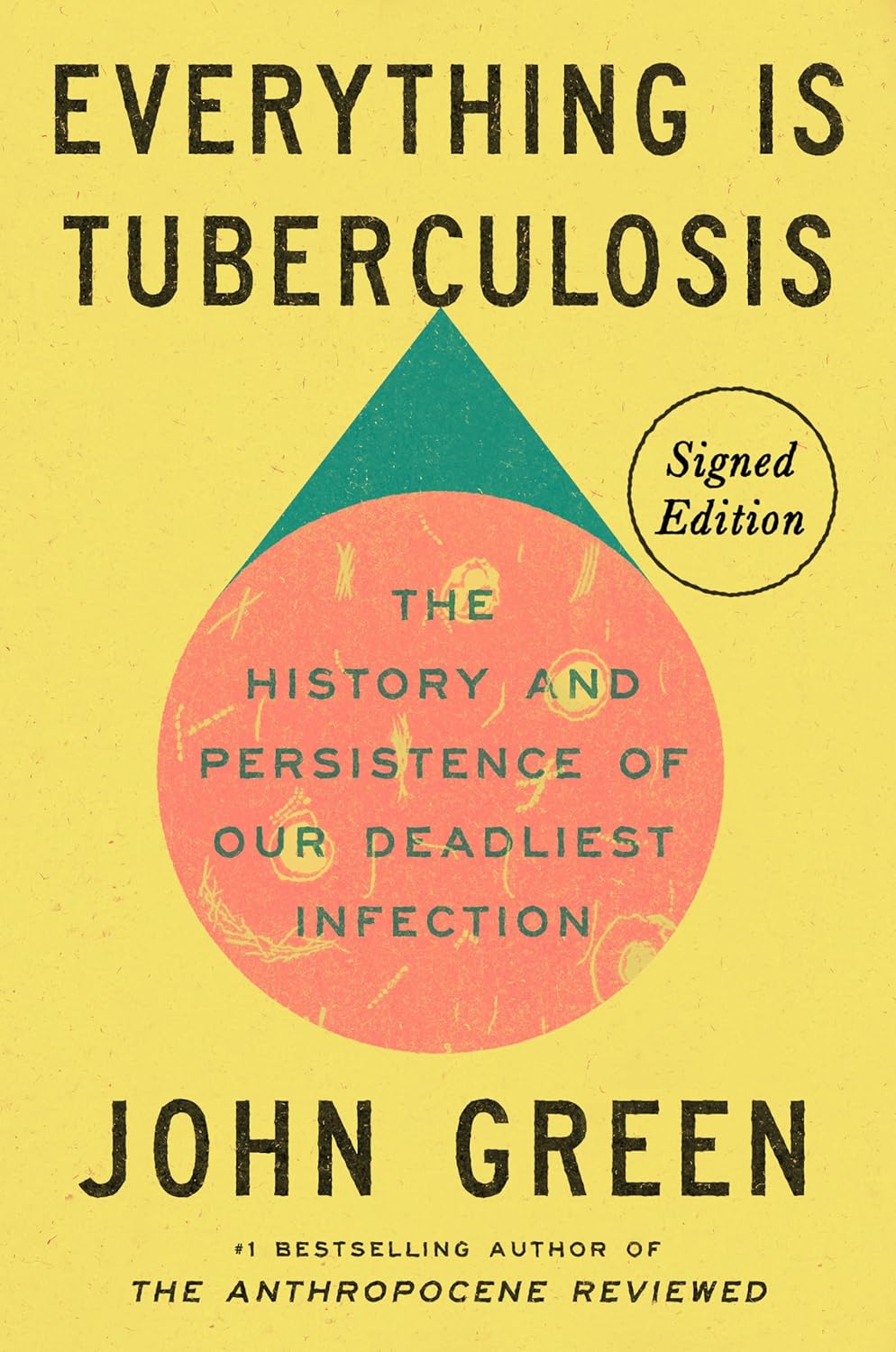 Everything Is Tuberculosis (Signed Edition): The History and Persistence of Our Deadliest Infection - by John Green (Hardcover)