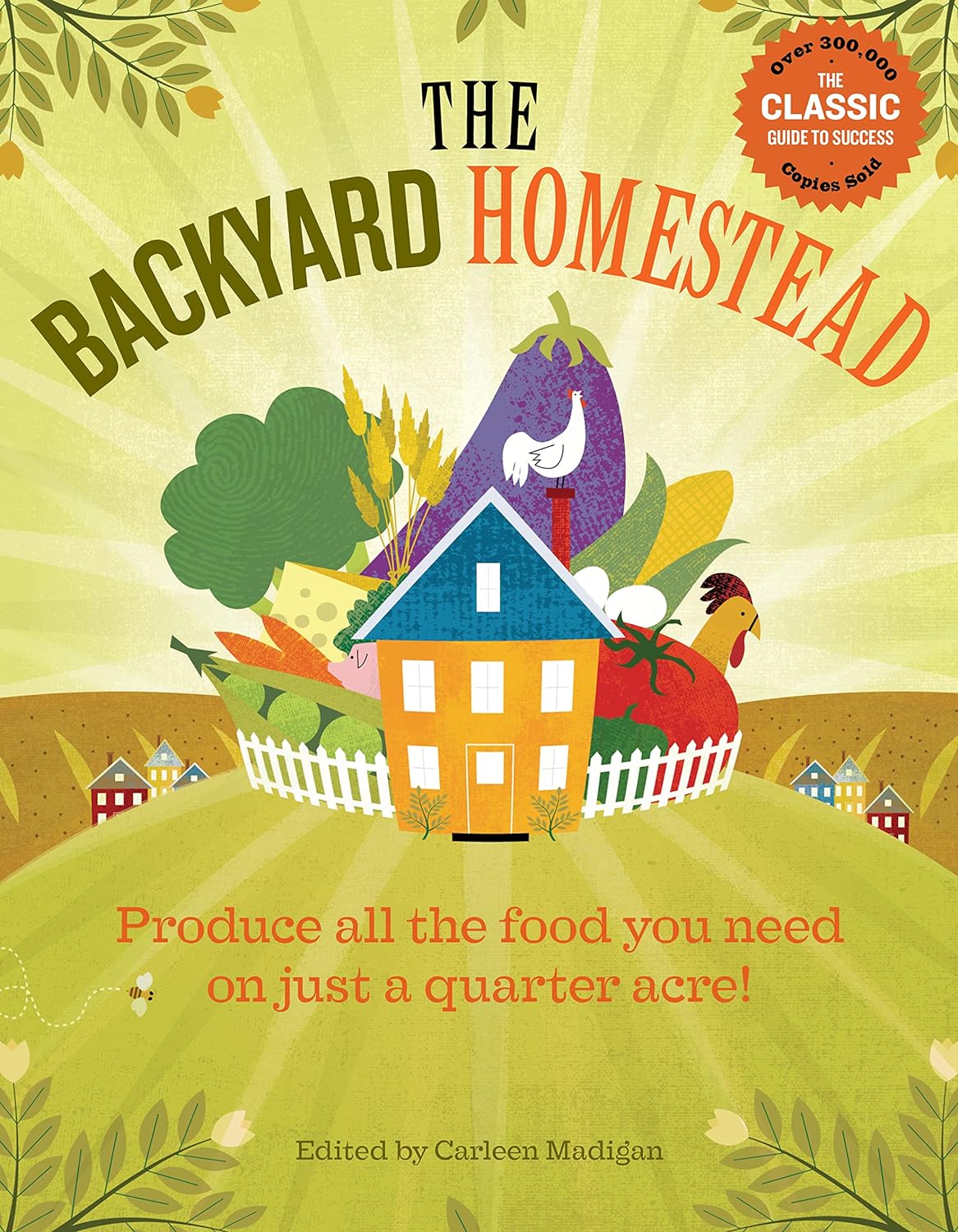 The Backyard Homestead: Produce All the Food You Need on Just a Quarter Acre! - by Carleen Madigan