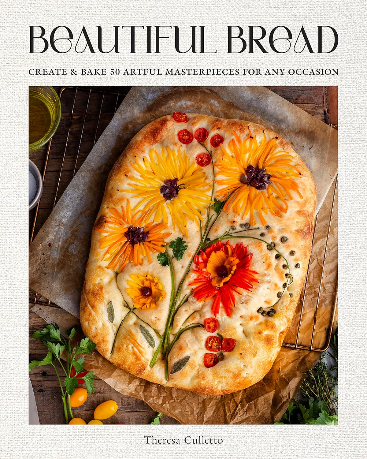 Beautiful Bread: Create & Bake Artful Masterpieces for Any Occasion - by Theresa Culletto (Hardcover)