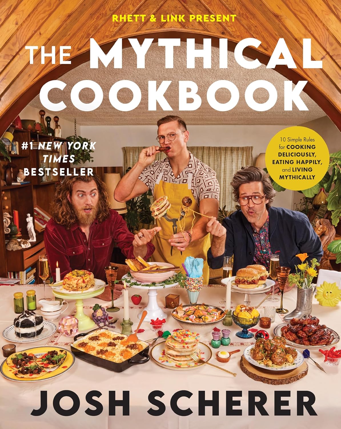 Rhett & Link Present: The Mythical Cookbook: 10 Simple Rules for Cooking Deliciously, Eating Happily, and Living Mythically - by Josh Scherer (Hardcover)