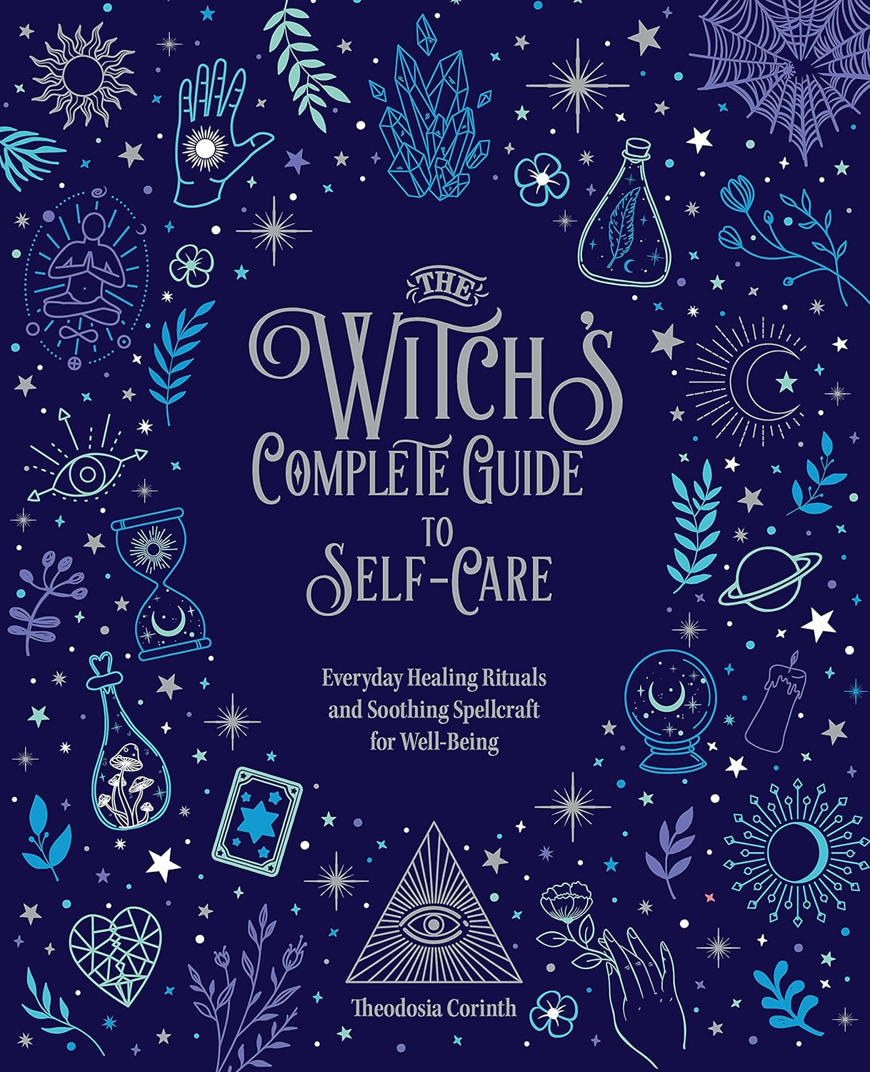 The Witch's Complete Guide to Self-Care: Everyday Healing Rituals and Soothing Spellcraft for Well-Being - by Theodosia Corinth (Hardcover)