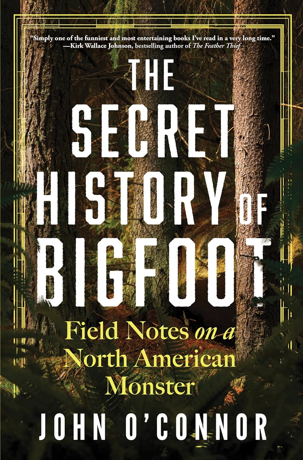 The Secret History of Bigfoot: Field Notes on a North American Monster - by John O Connor (Hardcover)