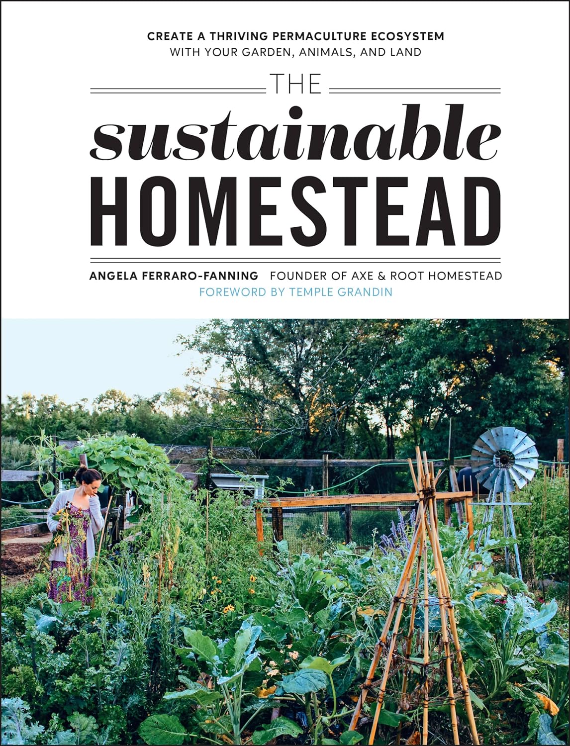 The Sustainable Homestead: Create a Thriving Permaculture Ecosystem with Your Garden, Animals, and Land - by Angela Ferraro-Fanning