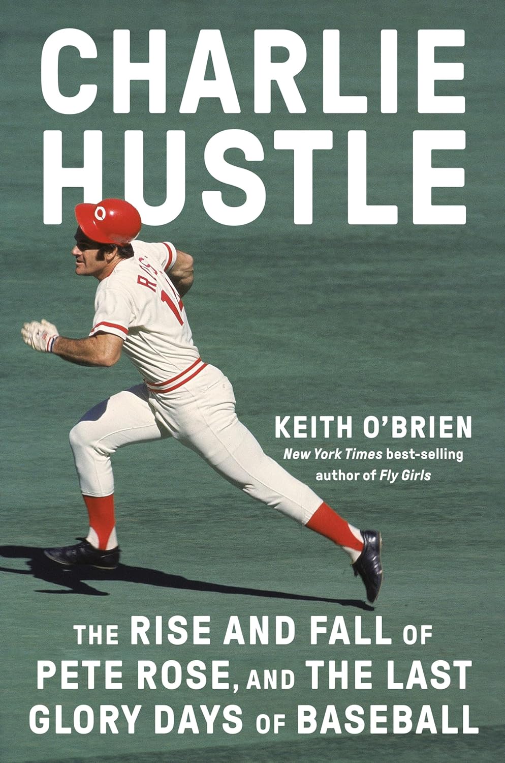 Charlie Hustle: The Rise and Fall of Pete Rose, and the Last Glory Days of Baseball - by Keith O'Brien (Hardcover)