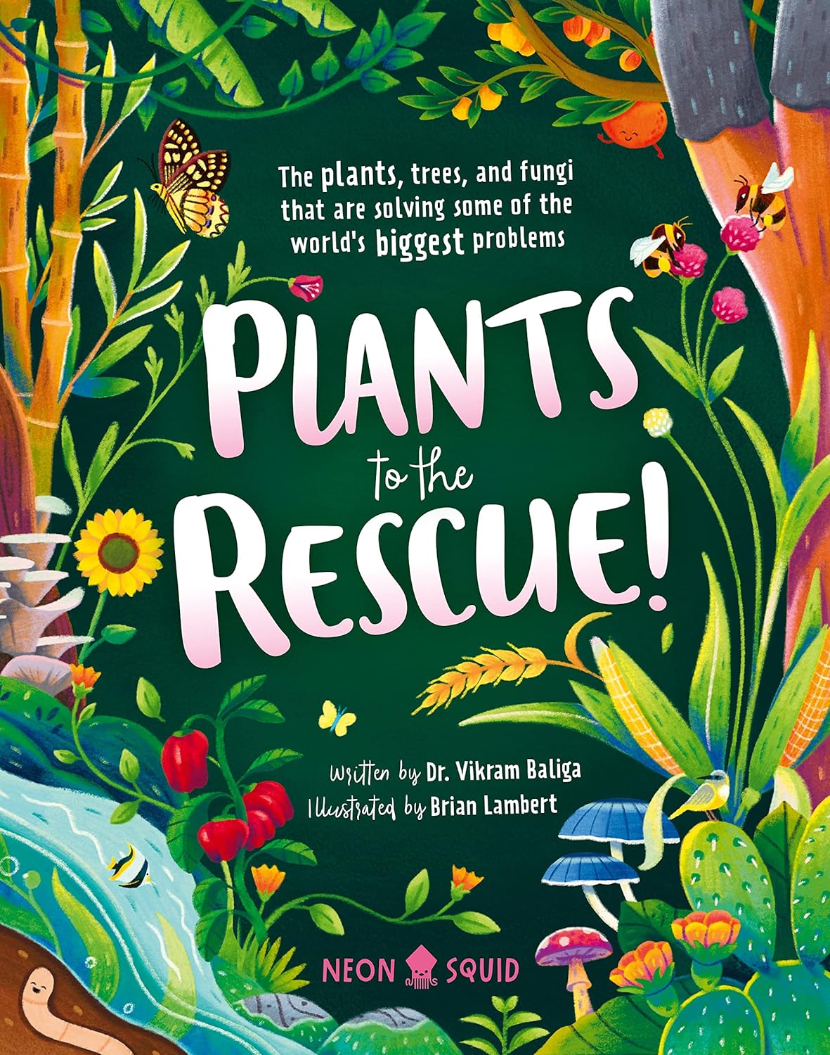 Plants to the Rescue!: The Plants, Trees, and Fungi That Are Solving Some of the World's Biggest Problems - by Vikram Baliga (Hardcover)