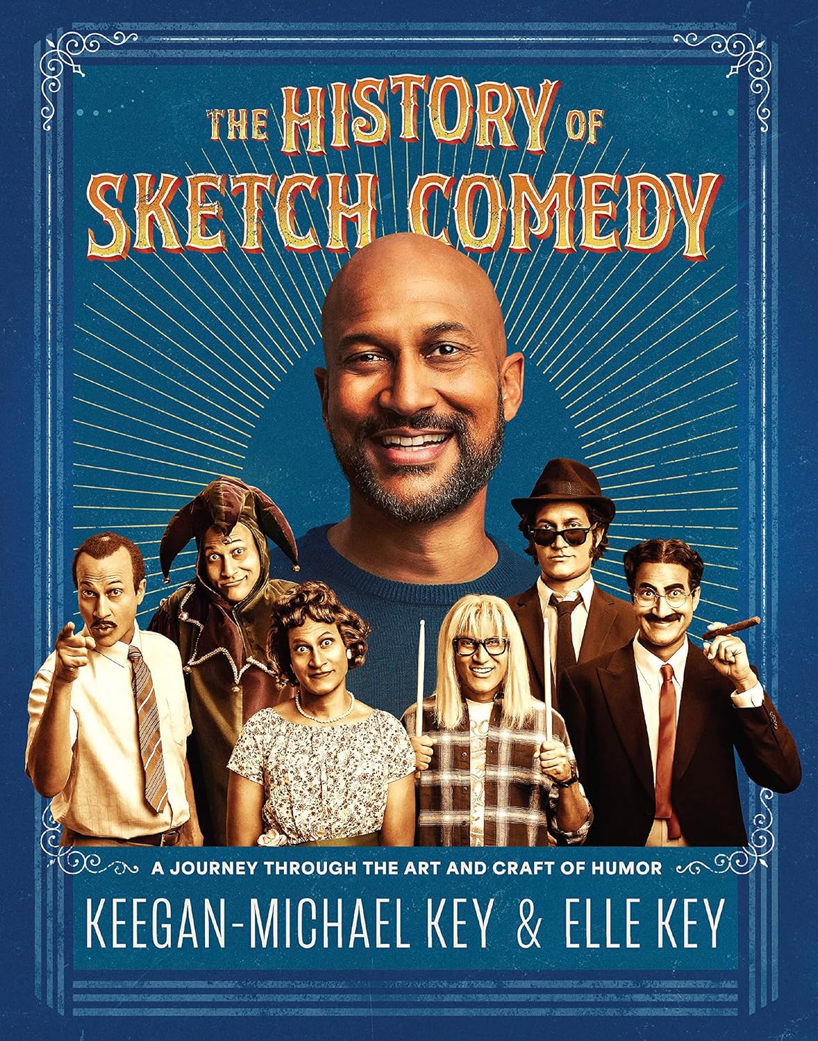 The History of Sketch Comedy: A Journey Through the Art and Craft of Humor - by Keegan-Michael Key (Hardcover)