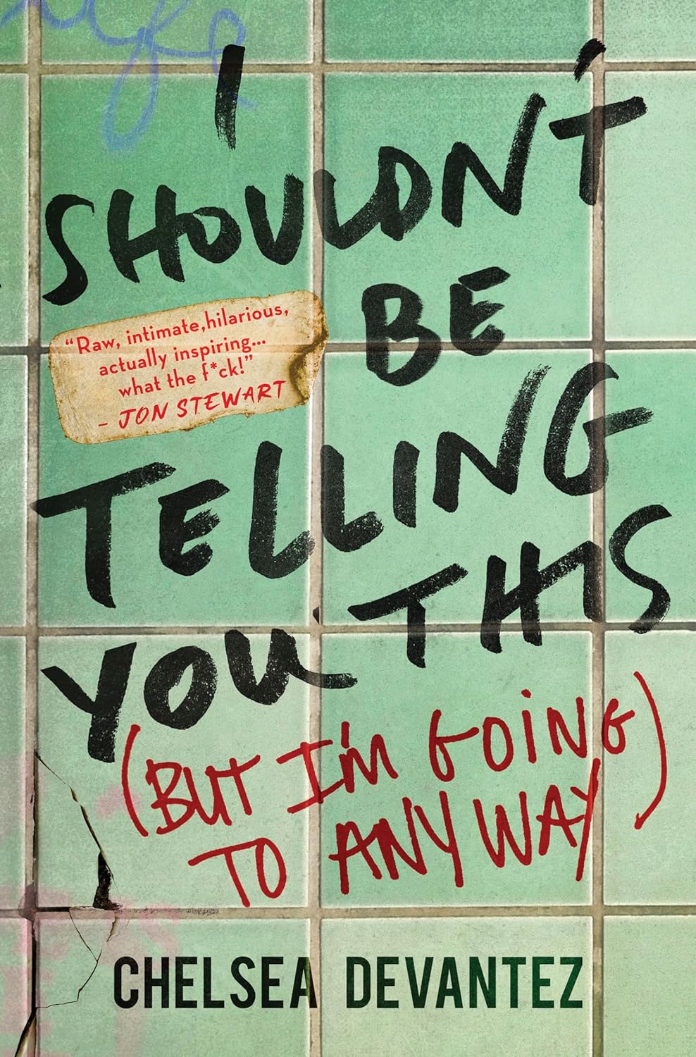 I Shouldn't Be Telling You This: (But I'm Going to Anyway) (Original) - by Chelsea Devantez (Hardcover)