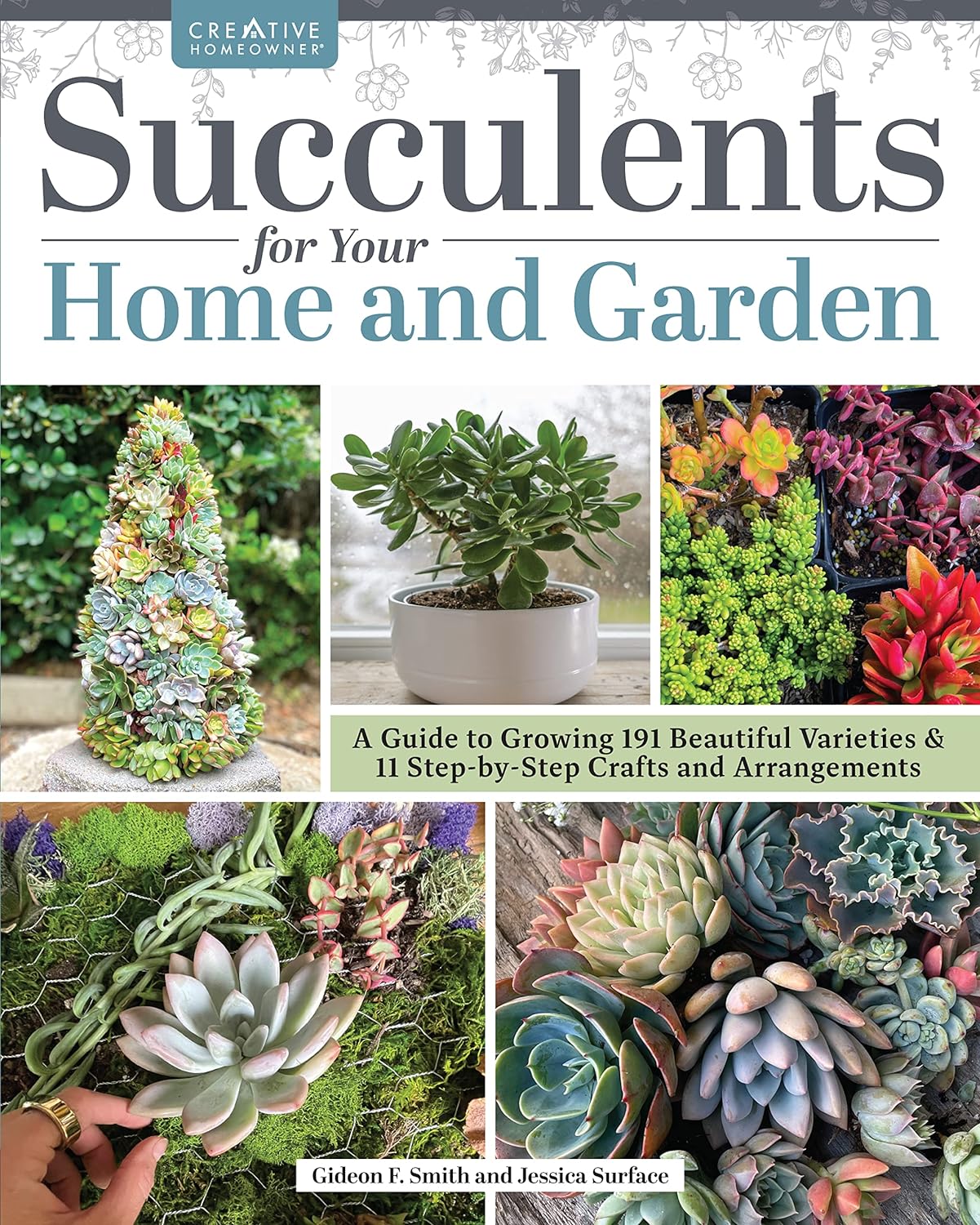 Succulents for Your Home and Garden: A Guide to Growing 191 Beautiful Varieties & 11 Step-By-Step Crafts and Arrangements - by Gideon Smith & Jessica Surface