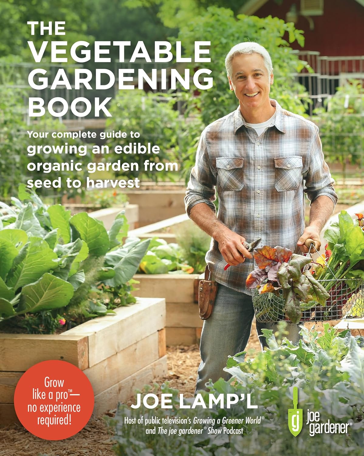 The Vegetable Gardening Book: Your Complete Guide to Growing an Edible Organic Garden from Seed to Harvest - by Joe Lamp'l