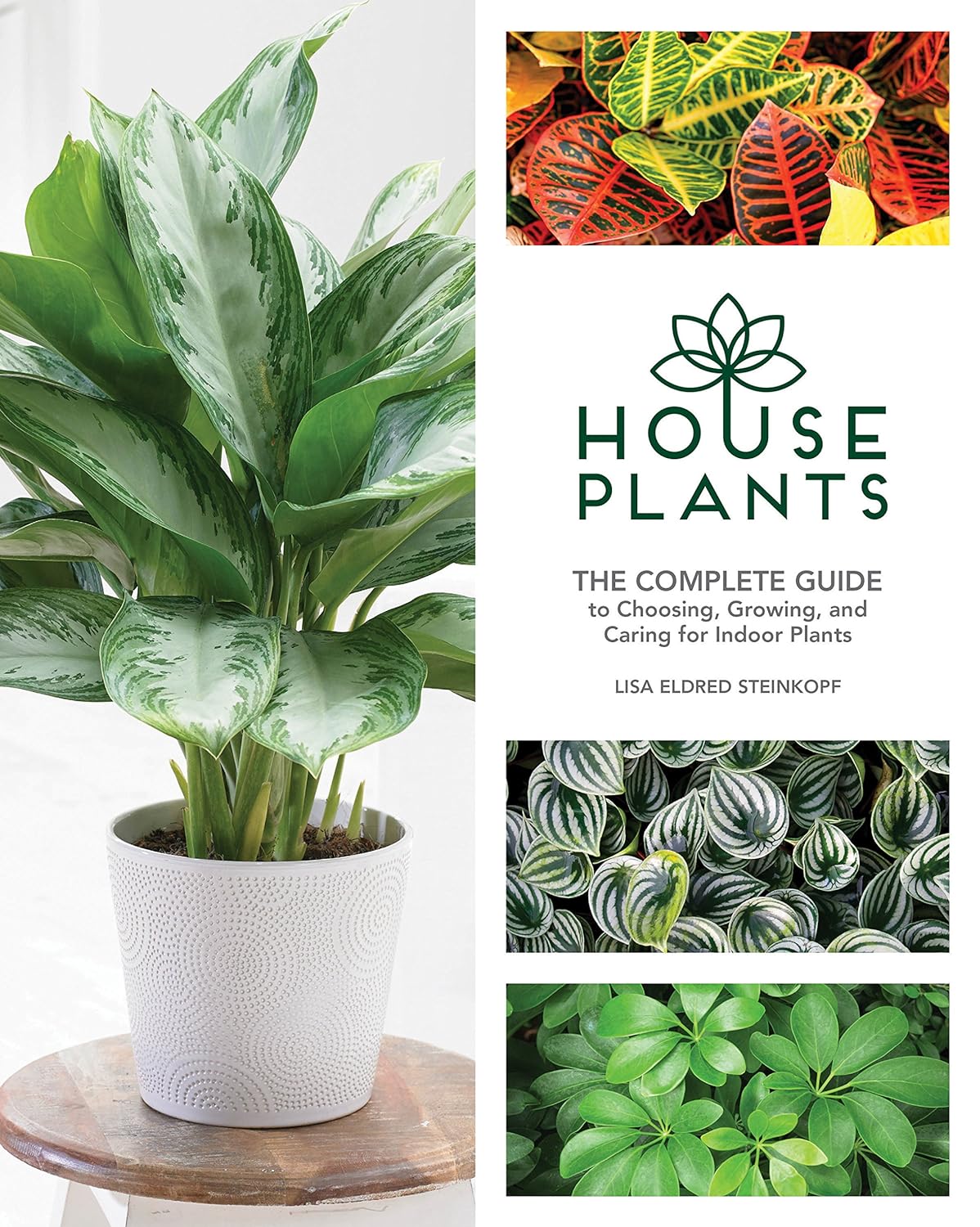 Houseplants: The Complete Guide to Choosing, Growing, and Caring for Indoor Plants - by Lisa Eldred Steinkopf (Hardcover)