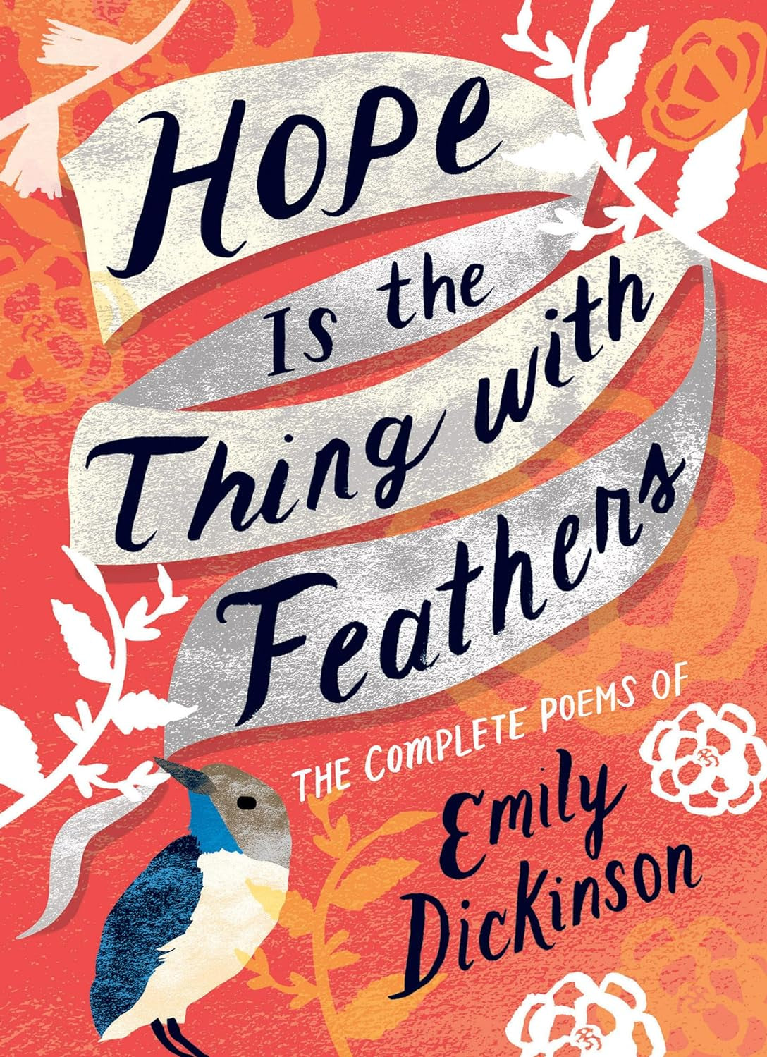 Hope Is the Thing with Feathers: The Complete Poems of Emily Dickinson - by Emily Dickinson (Hardcover)