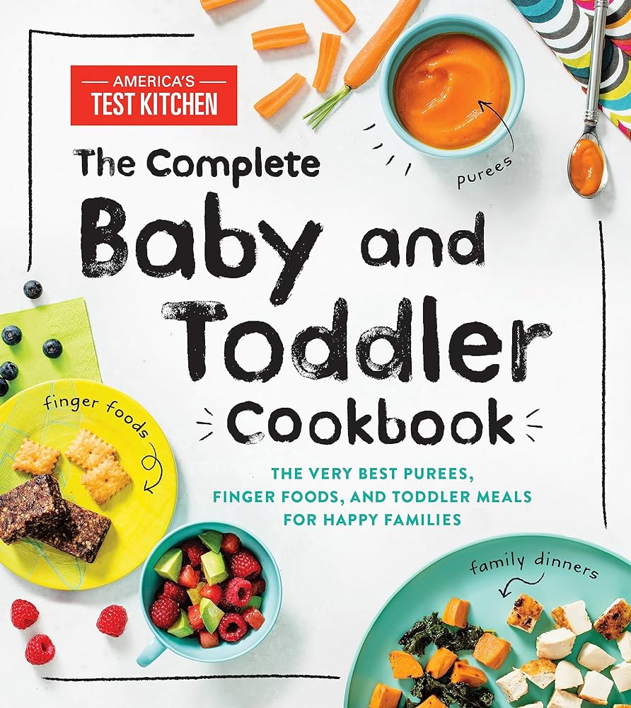 The Complete Baby and Toddler Cookbook: The Very Best Purees, Finger Foods, and Toddler Meals for Happy Families (Hardcover)