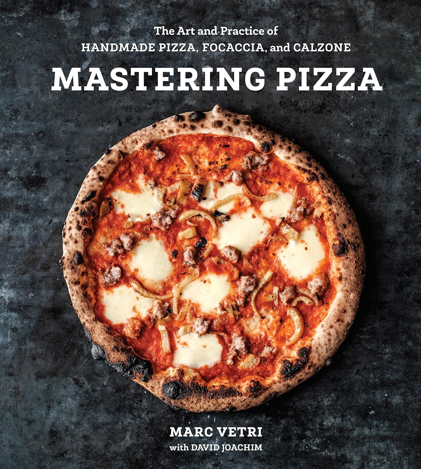 Mastering Pizza: The Art and Practice of Handmade Pizza, Focaccia, and Calzone [A Cookbook] - by Marc Vetri (Hardcover)