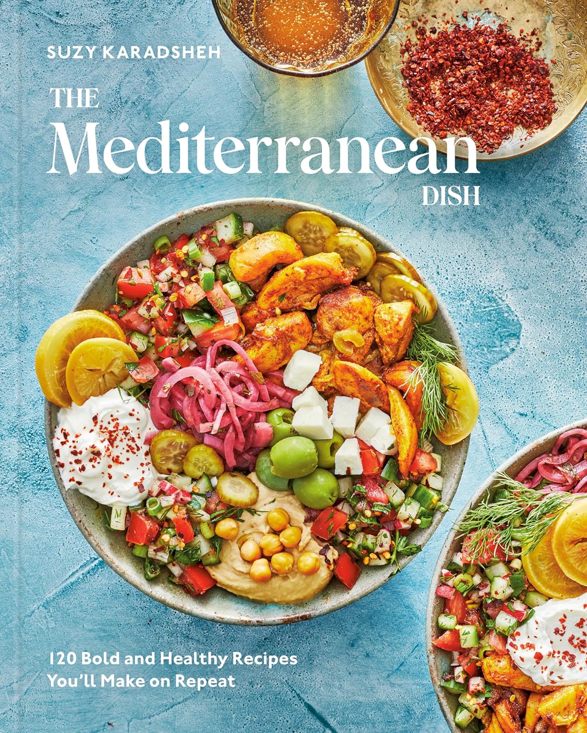 The Mediterranean Dish: 120 Bold and Healthy Recipes You'll Make on Repeat: A Mediterranean Cookbook - by Suzy Karadsheh (Hardcover)