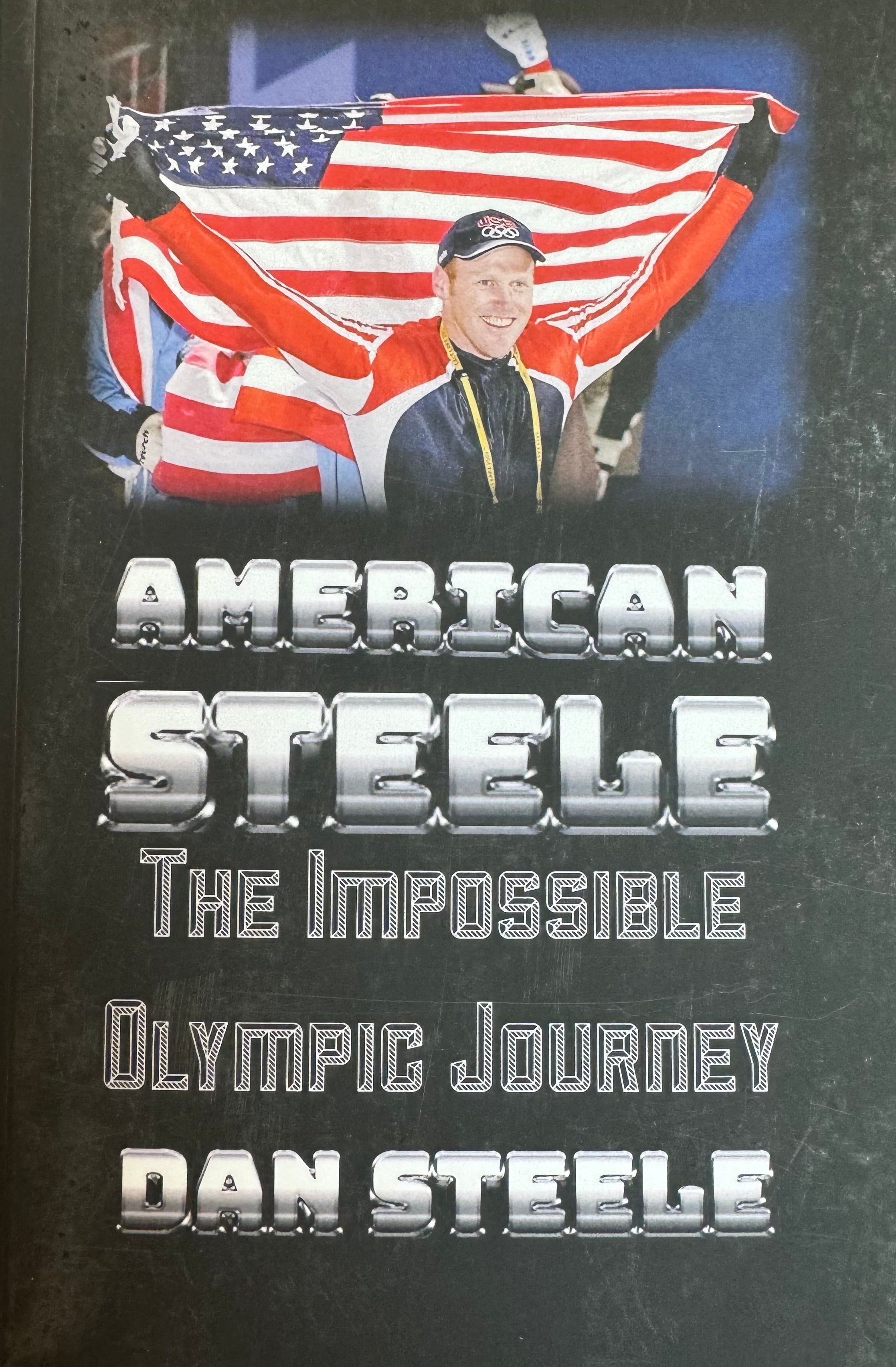 American Steele The Impossible Olympic Journey - by Dan Steele