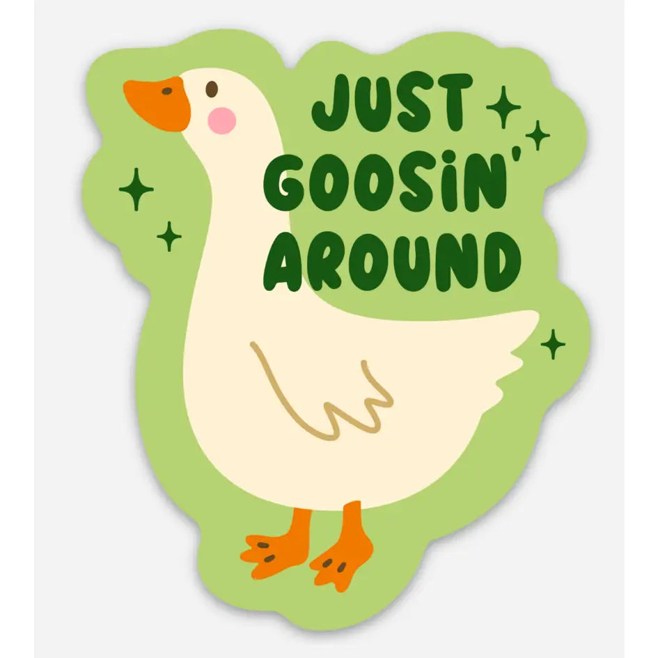 Just Goosin Around Around Sticker