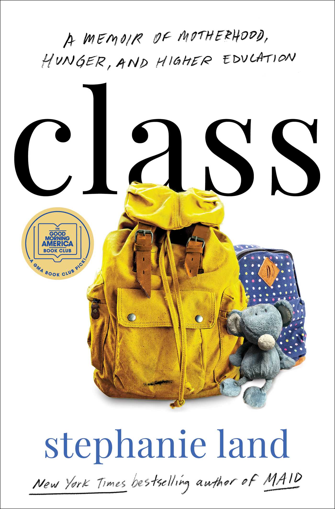 Class: A Memoir of Motherhood, Hunger, and Higher Education - by Stephanie Land (Hardcover)